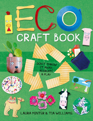 Eco Craft Book: Don't Throw It Away, Recreate & Play Cover Image