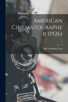 American Cinematographer (1926); 6 By Asc Holding Corp (Created by) Cover Image