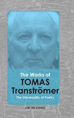 The Works of Tomas Tranströmer: The Universality of Poetry (Cambria Contemporary Literature) By Lee Ching Lim Cover Image