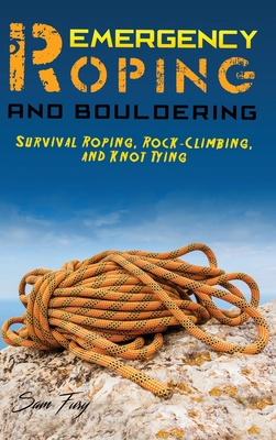 Emergency Roping and Bouldering: Survival Roping, Rock-Climbing, and Knot Tying Cover Image