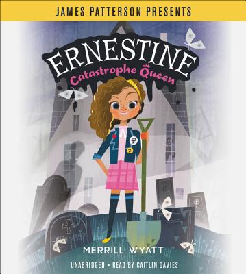 Ernestine, Catastrophe Queen By Merrill Wyatt, James Patterson (Foreword by), Caitlin Davies (Read by) Cover Image