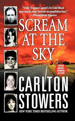Scream at the Sky: Five Texas Murders and One Man's Crusade for Justice By Carlton Stowers Cover Image