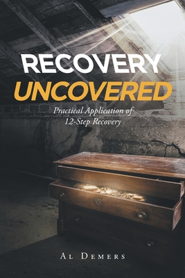 Recovery Uncovered: Practical Application of 12-Step Recovery Cover Image