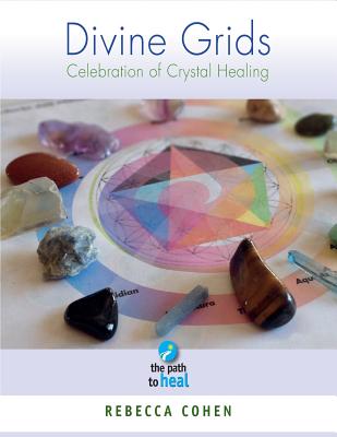 Divine Grids: Celebration of Crystal healing By Rebecca Cohen Cover Image