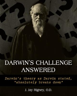 Darwin's Challenge Answered: Darwin's theory as Darwin stated, "absolutely breaks down"