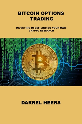 Bitcoin Options Trading: Investing in Defi and Do Your Own Crypto Research Cover Image