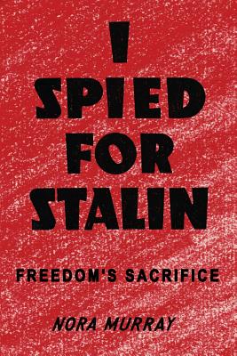 I Spied for Stalin: Freedom's Sacrifice Cover Image
