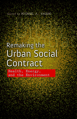 Remaking the Urban Social Contract: Health, Energy, and the Environment (The Urban Agenda)
