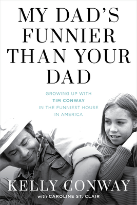 My Dad's Funnier Than Your Dad: Growing Up with Tim Conway in the Funniest House in America cover