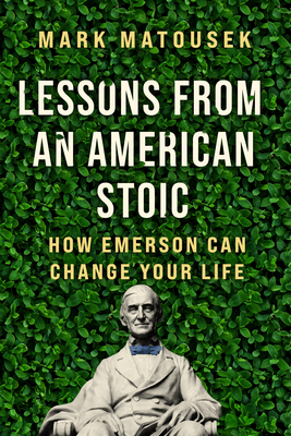 Lessons from an American Stoic: How Emerson Can Change Your Life By Mark Matousek Cover Image