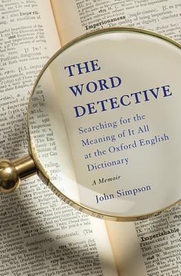 The Word Detective: Searching for the Meaning of It All at the Oxford English Dictionary By John Simpson Cover Image