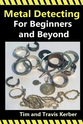 Metal Detecting for Beginners and Beyond By Tim Kerber Cover Image