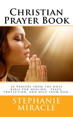 Christian Prayer Book: 20 Prayers from the holy bible for healing, peace, protection, and help from God. Cover Image