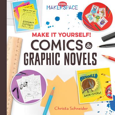 Make It Yourself! Comics & Graphic Novels (Cool Makerspace) Cover Image