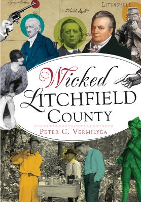 Wicked Litchfield County By Peter C. Vermilyea Cover Image