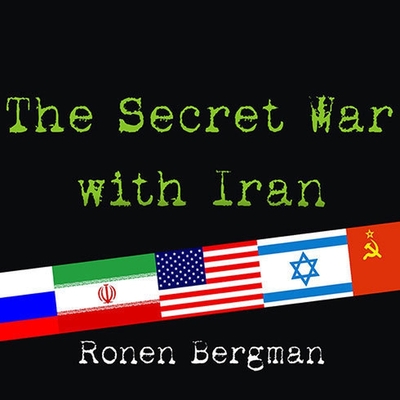 The Secret War with Iran: The 30-Year Clandestine Struggle Against the World's Most Dangerous Terrorist Power Cover Image