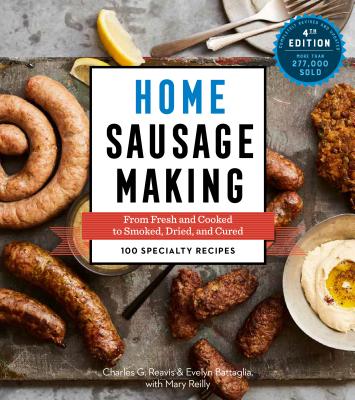Home Sausage Making, 4th Edition: From Fresh and Cooked to Smoked, Dried, and Cured: 100 Specialty Recipes Cover Image