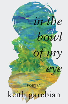 In the Bowl of My Eye By Keith Garebian Cover Image