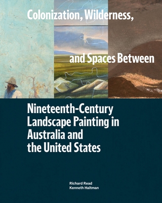 Colonization, Wilderness, and Spaces Between: Nineteenth-Century Landscape Painting in Australia and the United States Cover Image