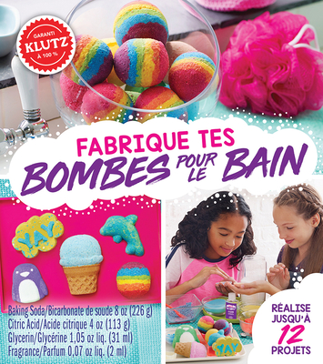 Fabrique Tes Bombes Pour le Bain = Make Your Own Bath Bombs (Klutz) Cover Image