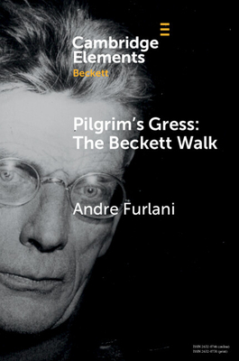 Pilgrim's Gress: The Beckett Walk (Elements in Beckett Studies)