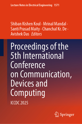 Proceedings of the 5th International Conference on Communication, Devices and Computing: ICCDC 2025 (Lecture Notes in Electrical Engineering #1571)