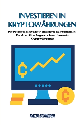 Investieren in Kryptowährungen: Das Potenzial des digitalen Reichtums erschließen: Eine Roadmap für erfolgreiche Investitionen in Kryptowährungen Cover Image