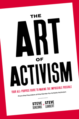 The Art of Activism: Your All-Purpose Guide to Making the Impossible Possible Cover Image