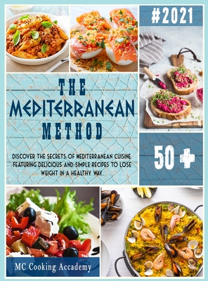 The Mediterranean Method: Discover the secrets of Mediterranean cuisine. Featuring delicious and simple recipes to lose weight in a healthy way. Cover Image
