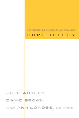 Christology: Key Readings in Christian Thought By Jeff Astley (Editor), David Brown (Editor), Ann Loades (Editor) Cover Image