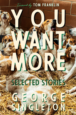 You Want More: Selected Stories of George Singleton By George Singleton Cover Image