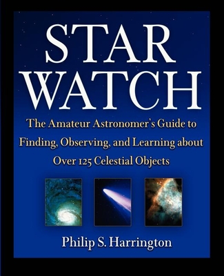 Star Watch: The Amateur Astronomer's Guide to Finding, Observing, and Learning about Over 125 Celestial Objects Cover Image
