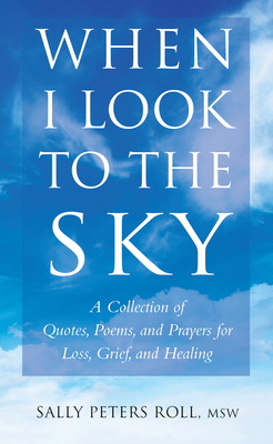 When I Look to the Sky: A Collection of Quotes, Poems, and Prayers for Loss, Grief, and Healing (Little Book. Big Idea.)