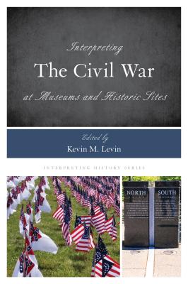 Cover for Interpreting the Civil War at Museums and Historic Sites (Interpreting History #14)