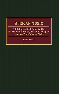 African Music: A Bibliographical Guide to the Traditional, Popular, Art ...