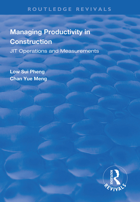 Managing Productivity in Construction: Jit Operations and Measurements (Routledge Revivals) Cover Image