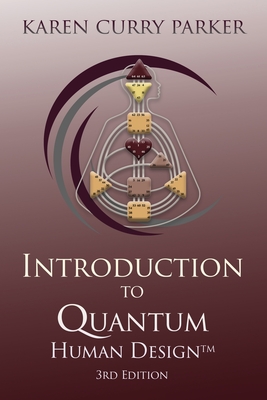 Introduction to Quantum Human Design 3rd Edition By Karen Curry Parker Cover Image
