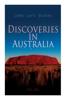 Discoveries in Australia (Vol. 1&2): With an Account of the Coasts and Rivers Explored During the Voyage of H. M. S. Beagle Cover Image
