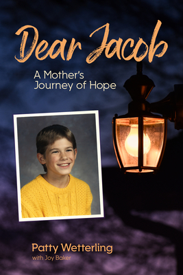 Dear Jacob: A Mother's Journey of Hope By Patty Wetterling, Joy Baker (With) Cover Image