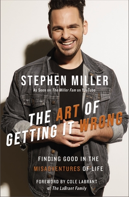 The Art of Getting It Wrong: Finding Good in the Misadventures of Life By Stephen Miller Cover Image