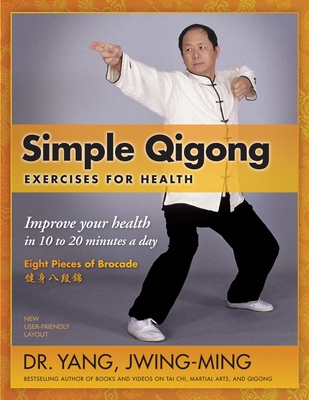 Simple Qigong Exercises for Health: Improve Your Health in 10 to 20 Minutes a Day By Jwing-Ming Yang Cover Image