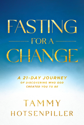 Fasting for a Change: A 21-Day Journey of Discovering Who God Created You to Be Cover Image
