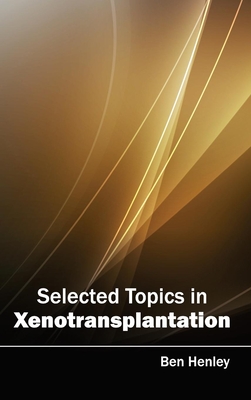 Selected Topics in Xenotransplantation By Ben Henley (Editor) Cover Image