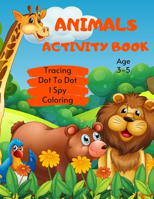 Animals Tracing, Dot To Dot, I Spy & Coloring Activity Book Age 3 - 5: Wildlife Animal Children's Puzzle Book For 3, 4 or 5 Year Old Toddlers Preschoo (I Spy Book #10)