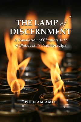 The Lamp of Discernment: A Translation of Chapters 1-12 of Bhāvaviveka's Prajñāpradīpa (Contemporary Issues in Buddhist Studies) Cover Image