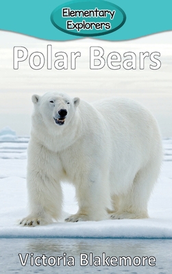 Polar Bears (Elementary Explorers #44) By Victoria Blakemore Cover Image