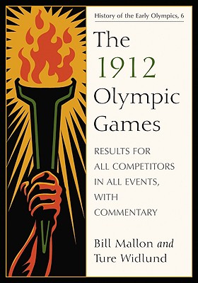 The 1912 Olympic Games: Results for All Competitors in All Events, with Commentary (History of the Early Olympics #6) Cover Image