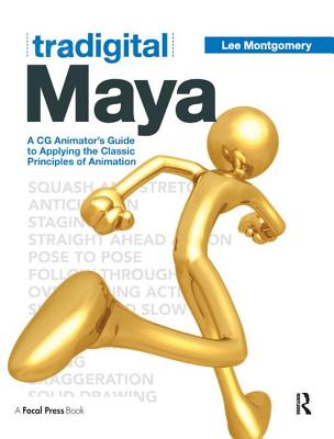 Tradigital Maya: A CG Animator's Guide to Applying the Classical Principles of Animation Cover Image