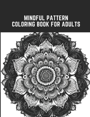 Mindful Pattern Coloring Book for Adults: 50 Relaxing and Meditative  Designs for Mindful Coloring (Paperback)