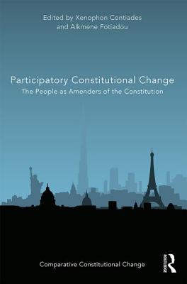 Participatory Constitutional Change: The People as Amenders of the Constitution (Comparative Constitutional Change)